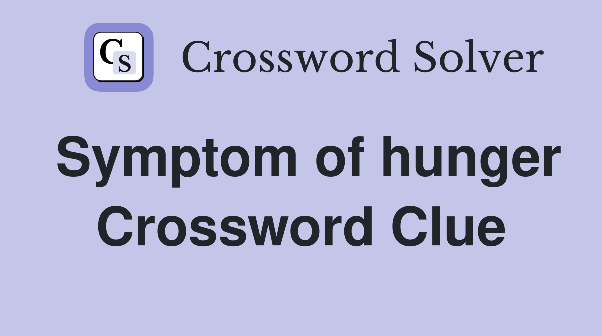 Symptom of hunger Crossword Clue