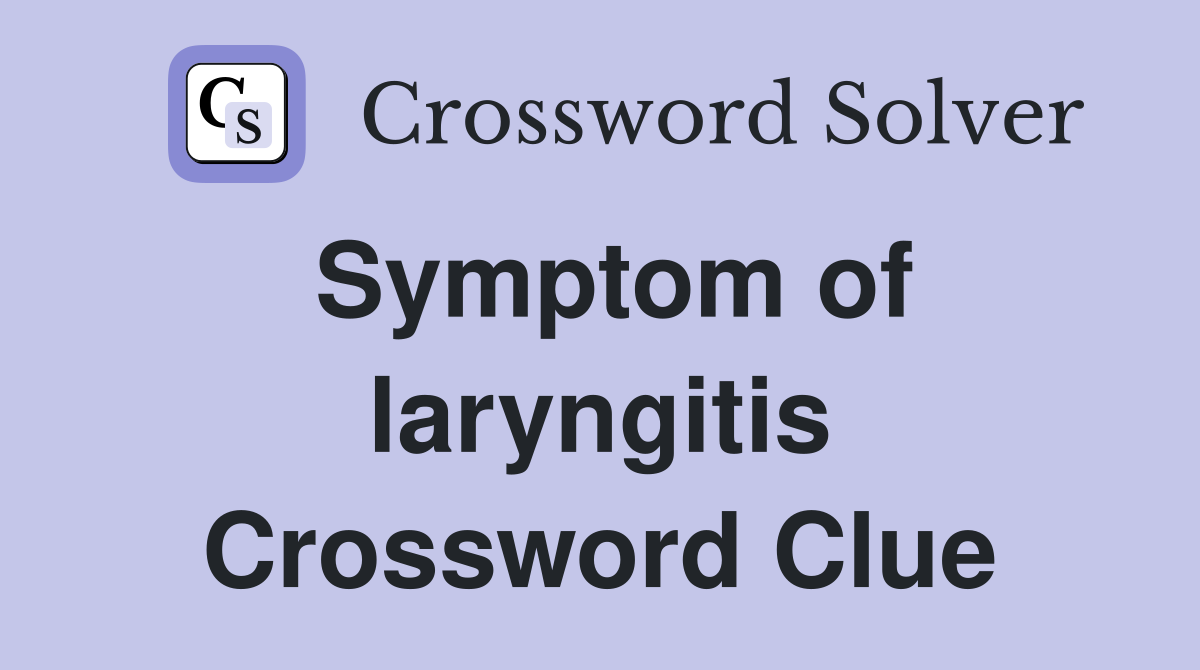 Symptom of laryngitis Crossword Clue