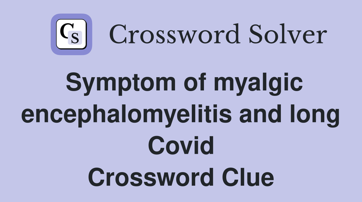 Symptom of myalgic encephalomyelitis and long Covid Crossword Clue