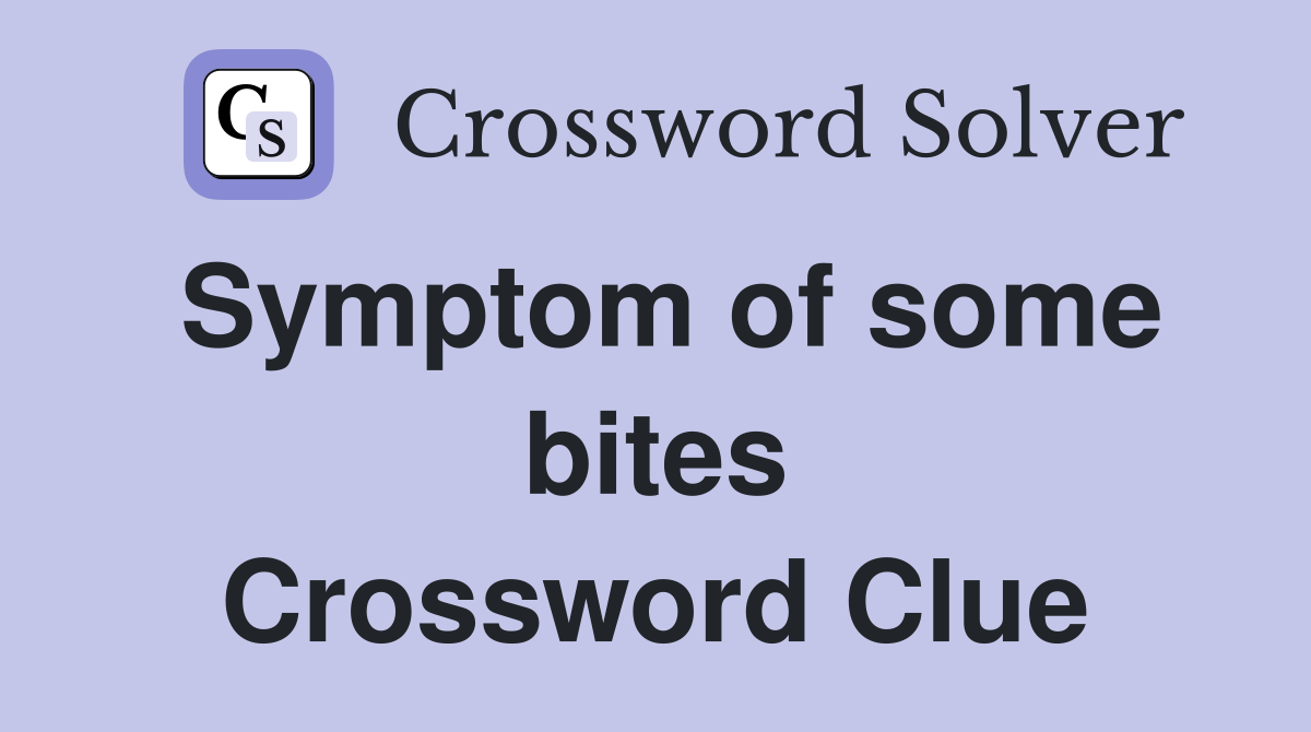 Symptom of some bites Crossword Clue