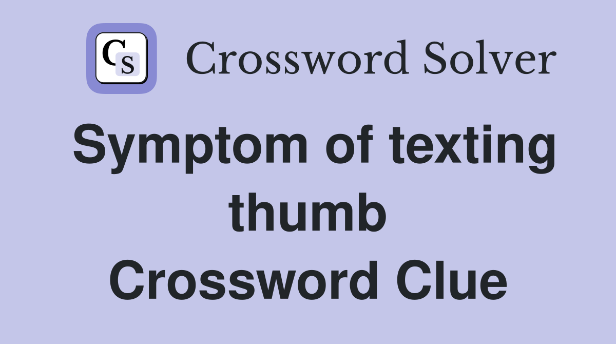 Symptom of texting thumb Crossword Clue
