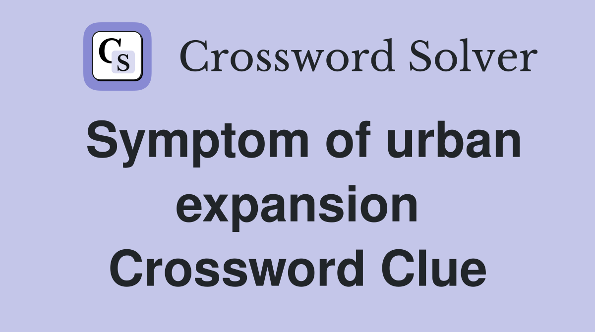 Symptom of urban expansion Crossword Clue