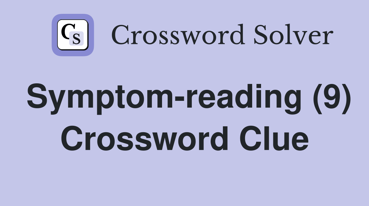 Symptom-reading (9) Crossword Clue