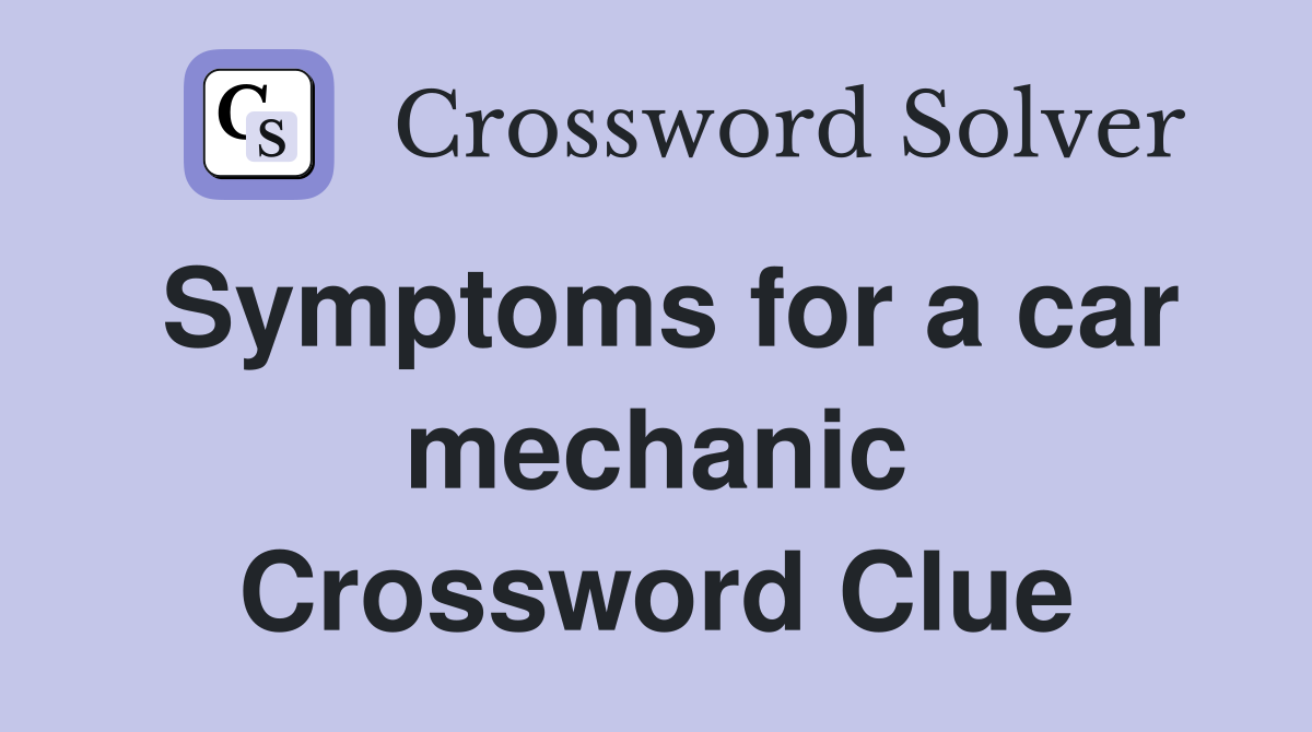 Symptoms for a car mechanic Crossword Clue