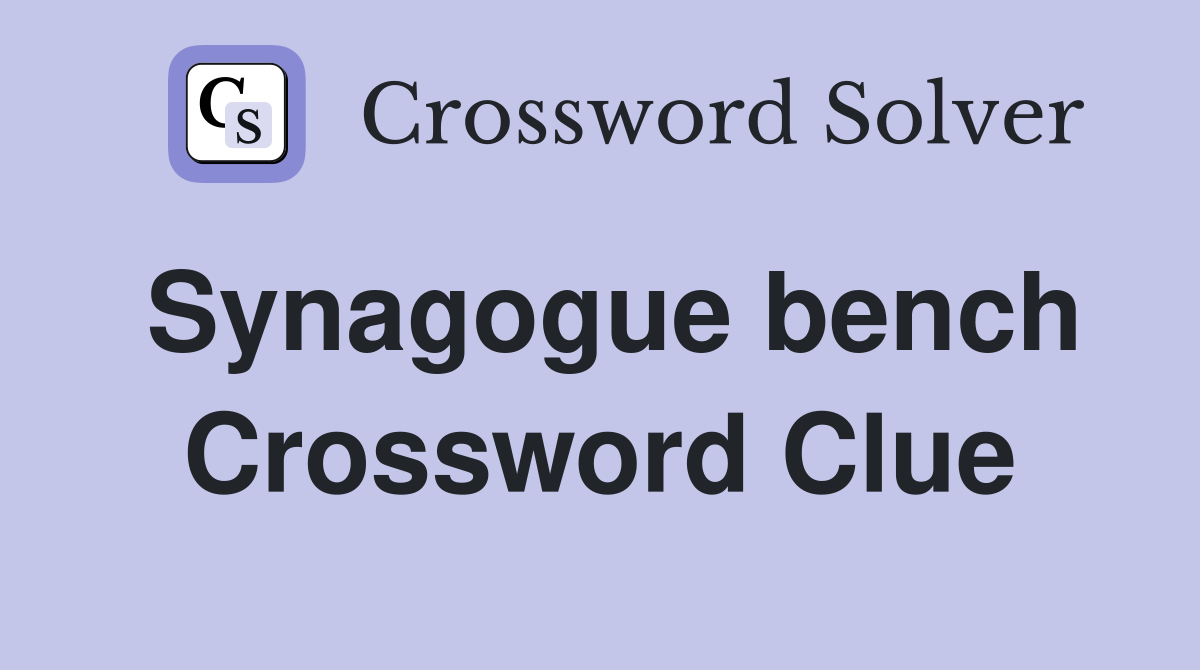 Synagogue bench Crossword Clue