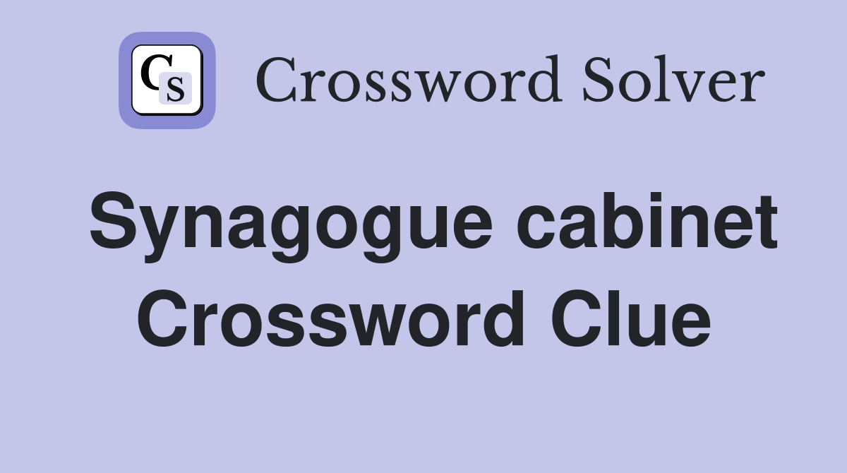Synagogue cabinet Crossword Clue