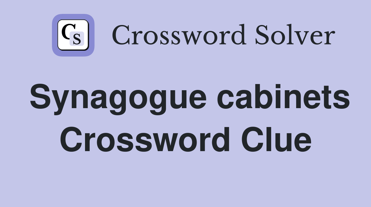 Synagogue cabinets Crossword Clue
