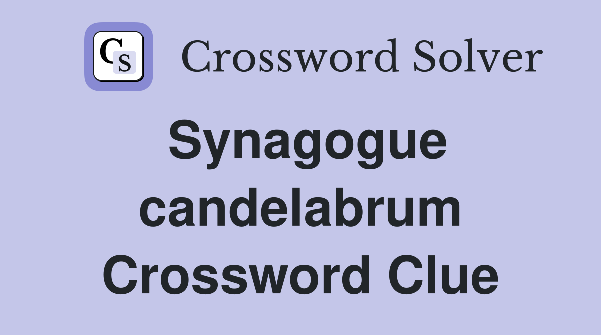 Synagogue candelabrum Crossword Clue