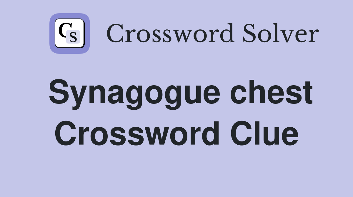Synagogue chest Crossword Clue