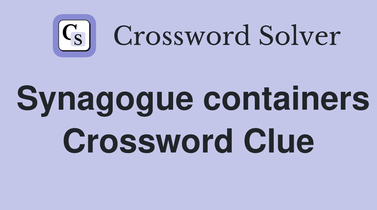 Synagogue containers Crossword Clue