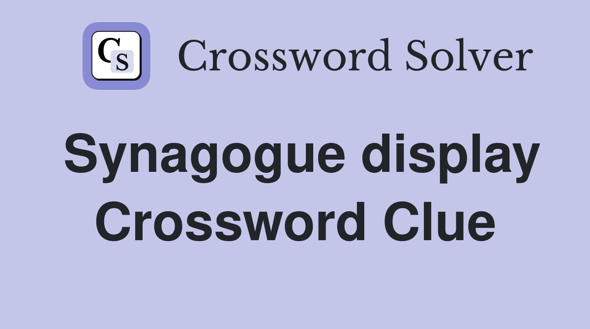 Synagogue display Crossword Clue