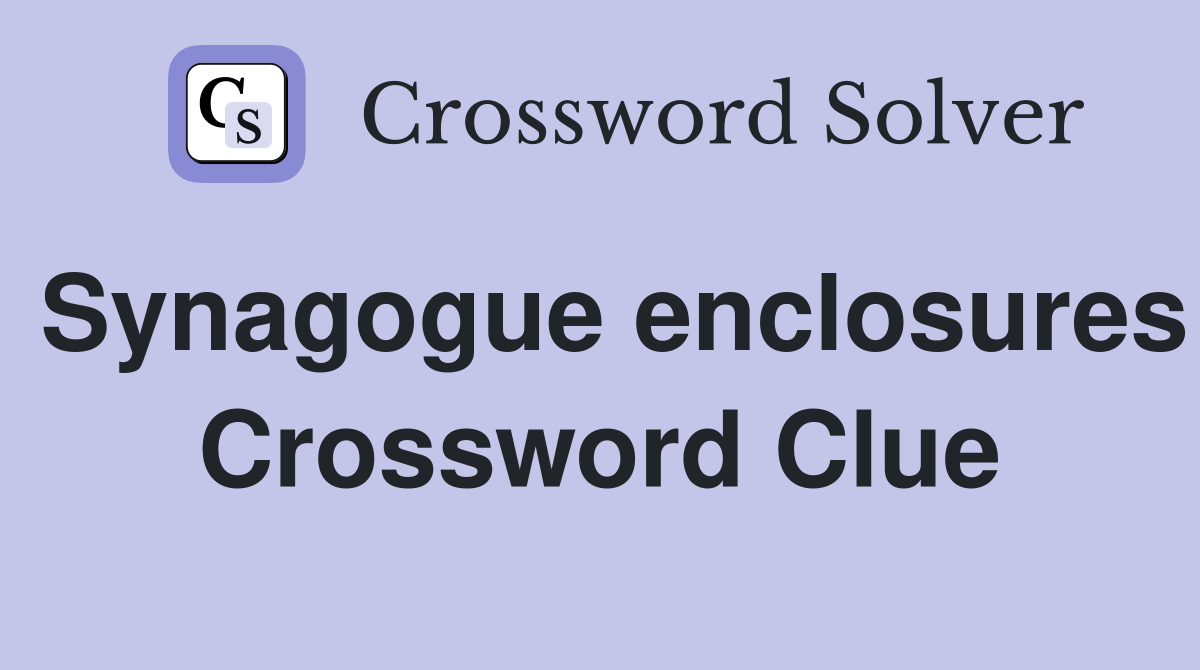 Synagogue enclosures Crossword Clue