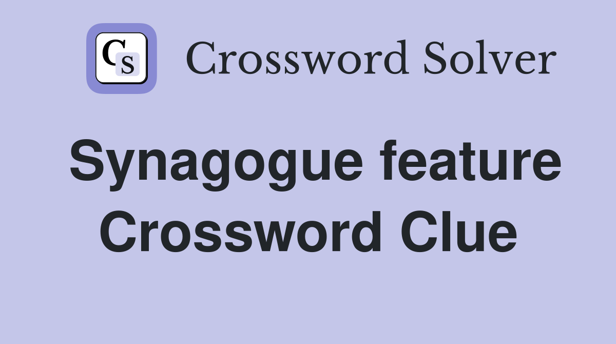 Synagogue feature Crossword Clue