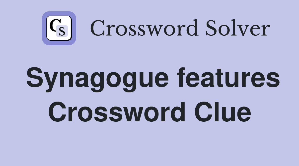 Synagogue features Crossword Clue