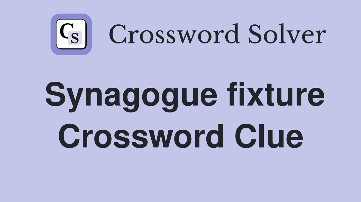 Synagogue fixture Crossword Clue