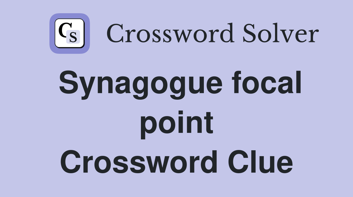 Synagogue focal point Crossword Clue