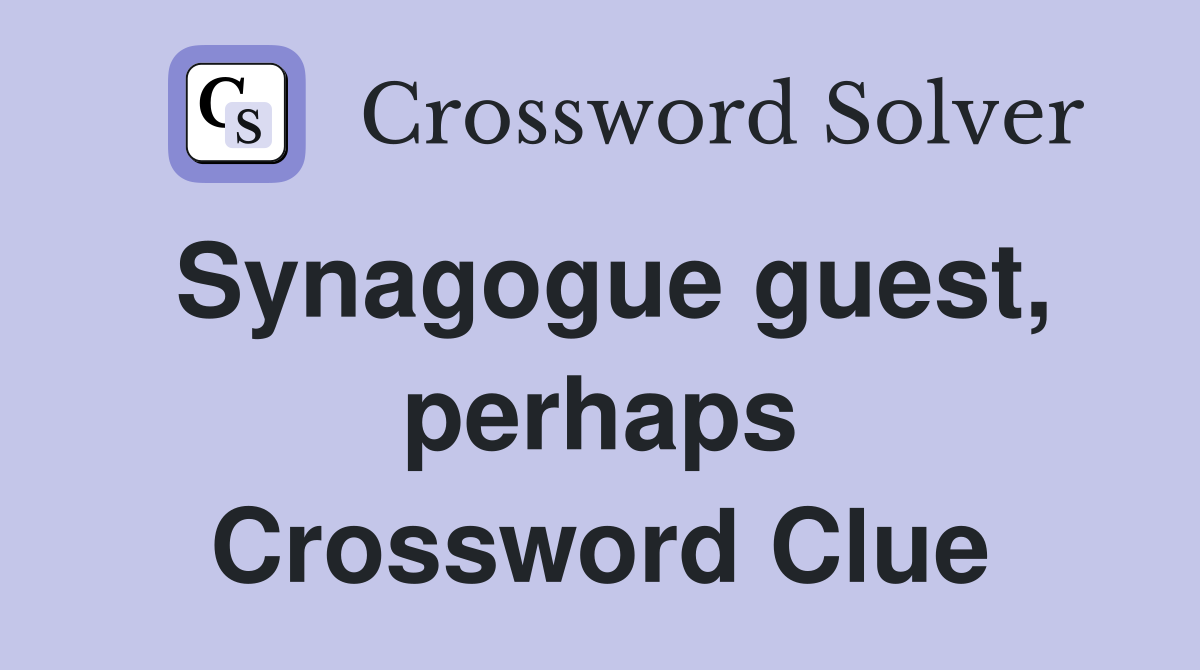 Synagogue guest, perhaps Crossword Clue