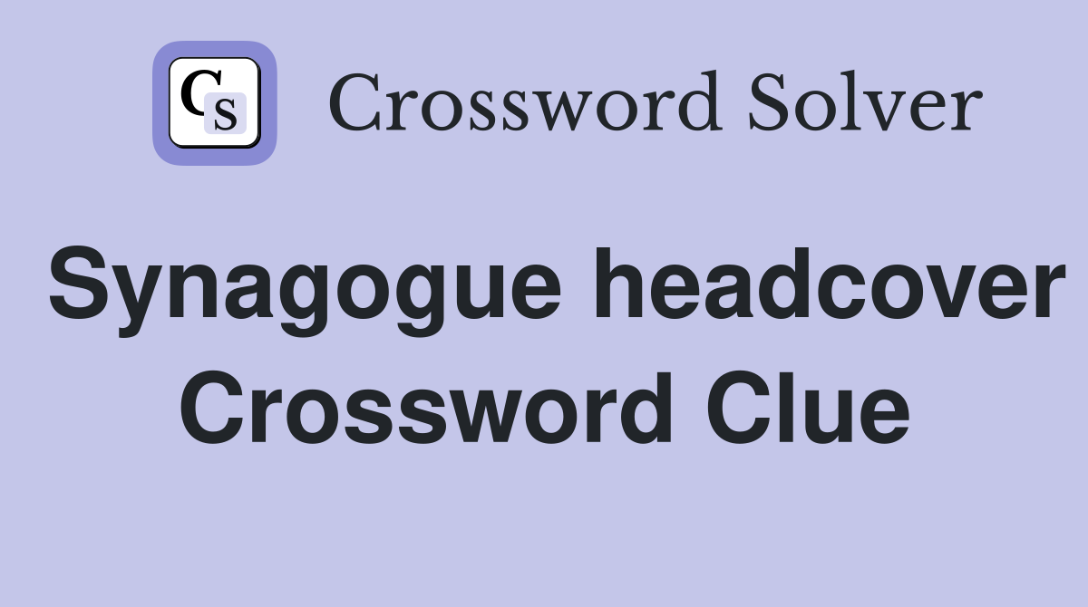 Synagogue headcover Crossword Clue Answers Crossword Solver