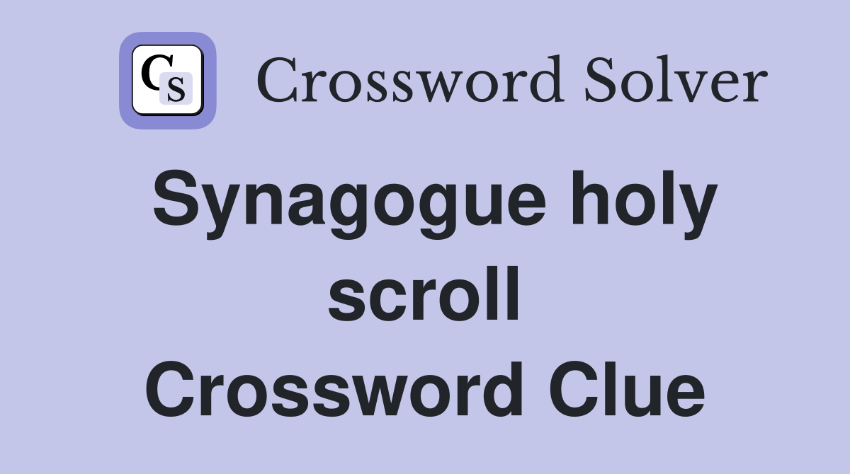 Synagogue holy scroll Crossword Clue