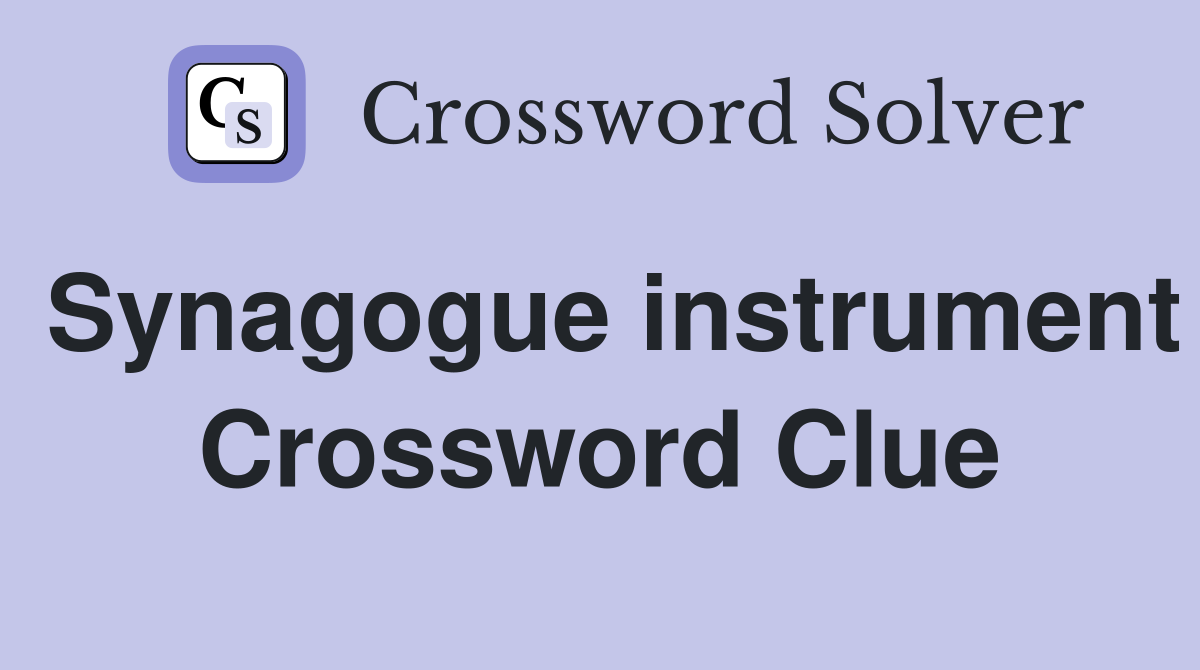 Synagogue instrument Crossword Clue