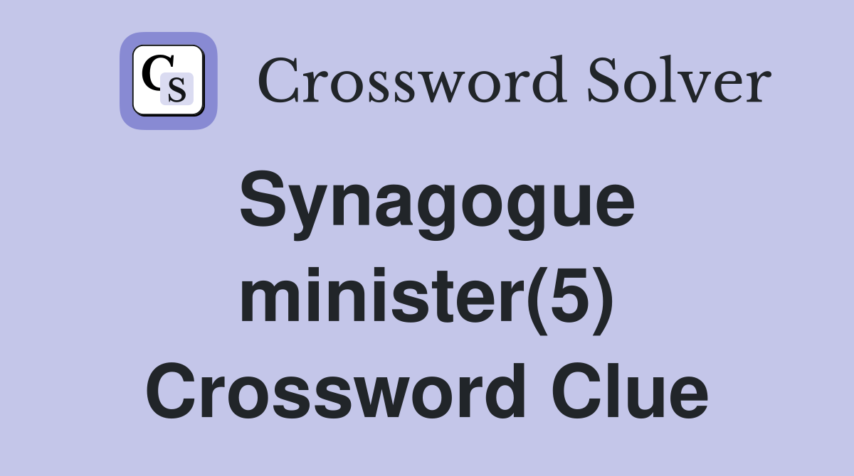 Synagogue minister(5) Crossword Clue
