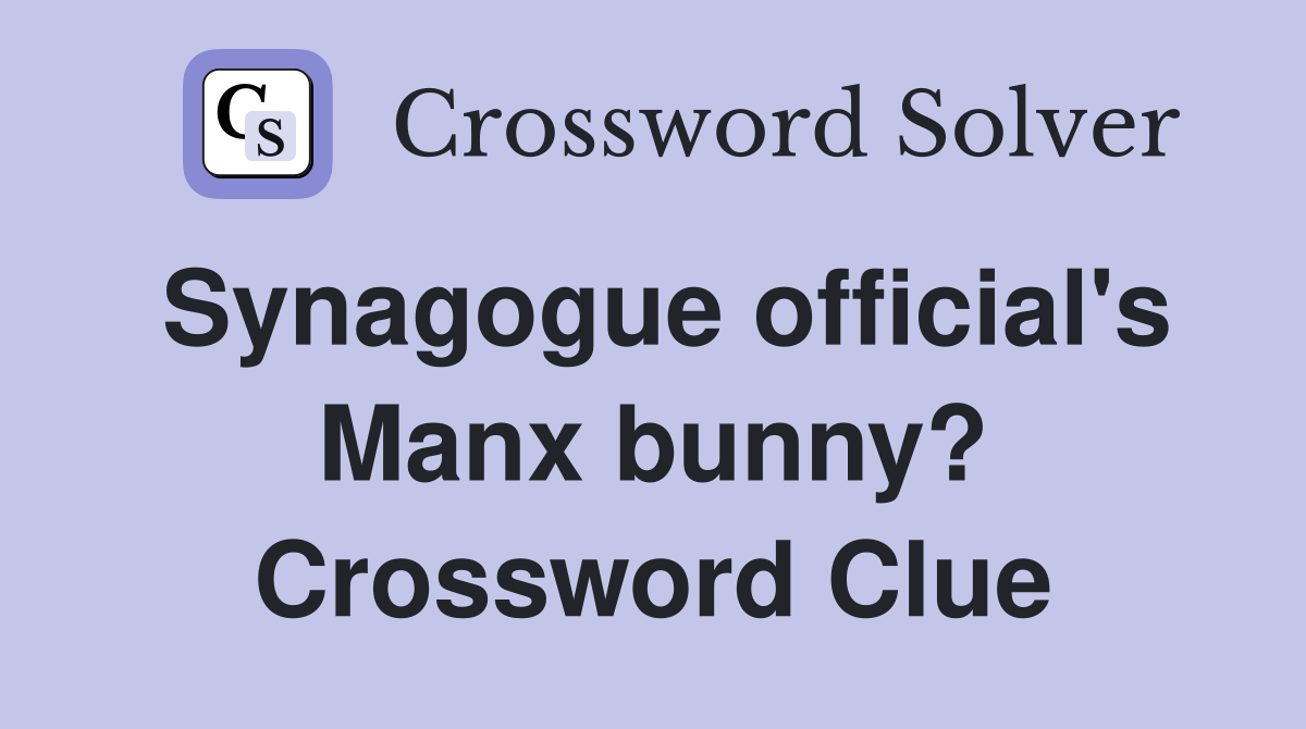 Synagogue official's Manx bunny? Crossword Clue
