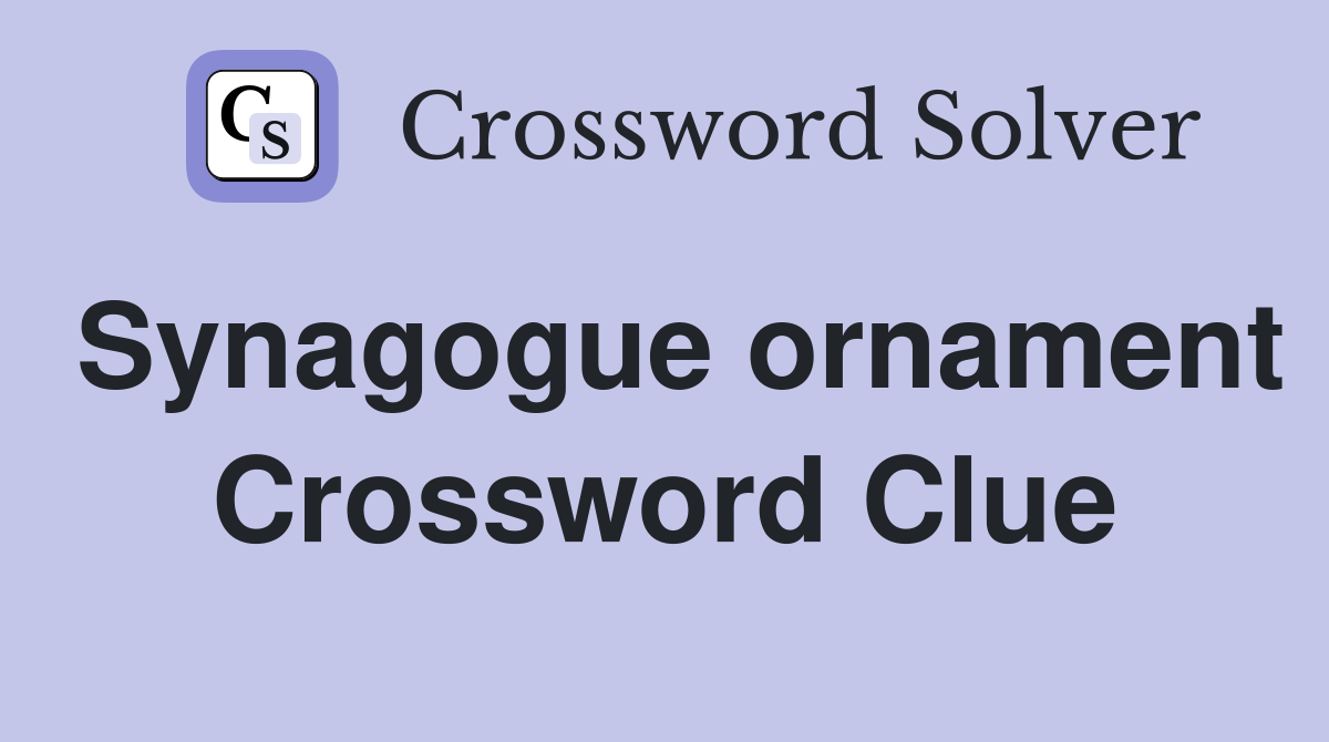 Synagogue ornament Crossword Clue