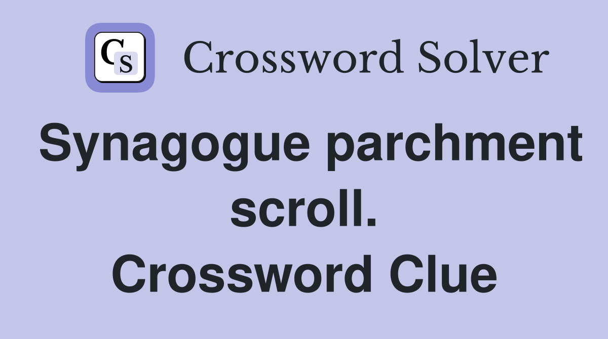 Synagogue parchment scroll. Crossword Clue
