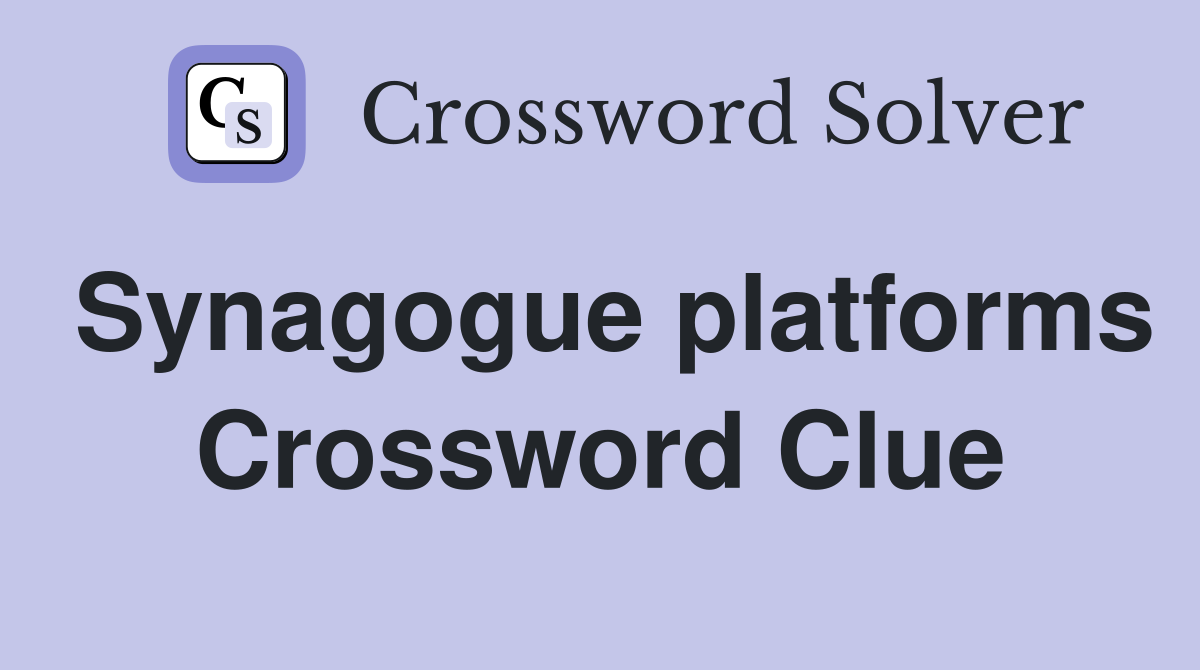Synagogue platforms Crossword Clue