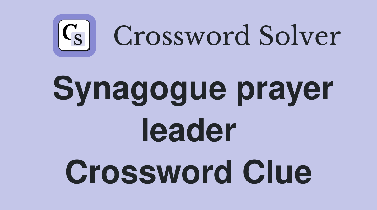 Synagogue prayer leader Crossword Clue