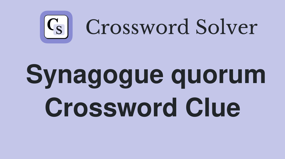 Synagogue quorum Crossword Clue
