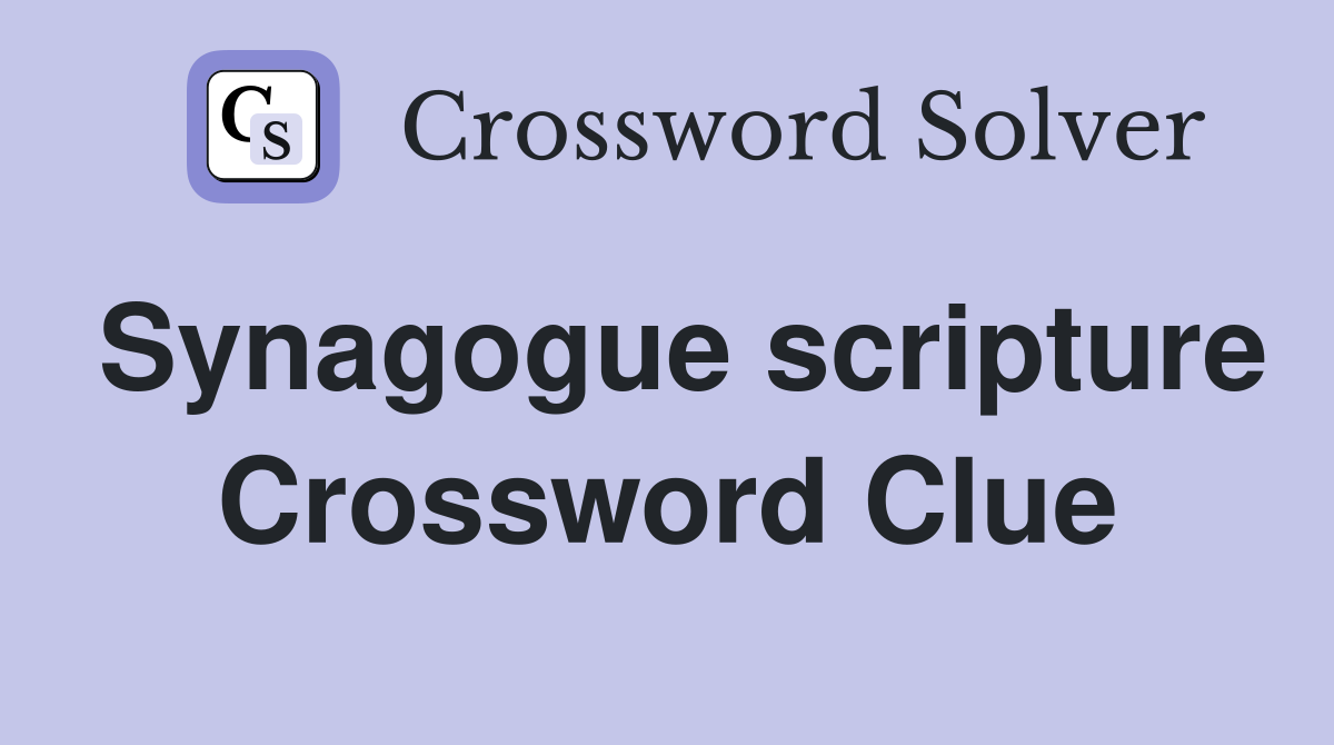 Synagogue scripture Crossword Clue