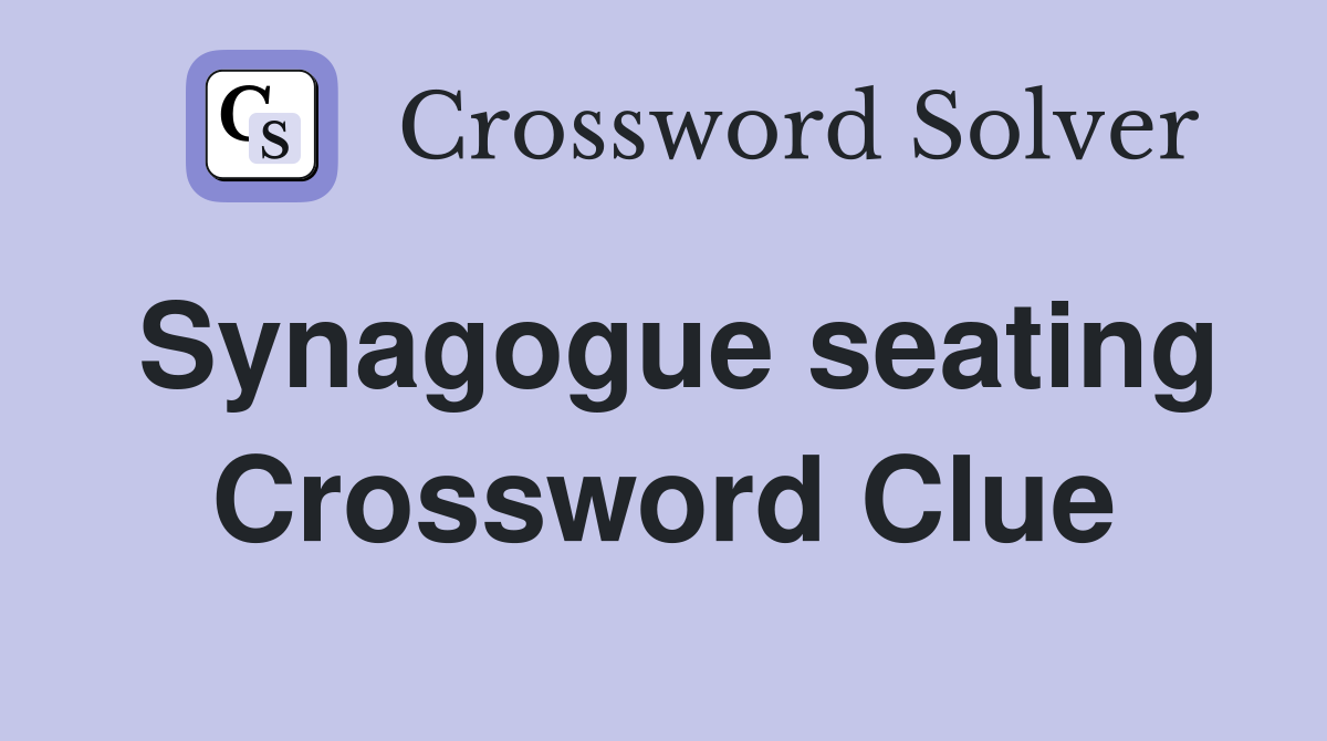 Synagogue seating Crossword Clue