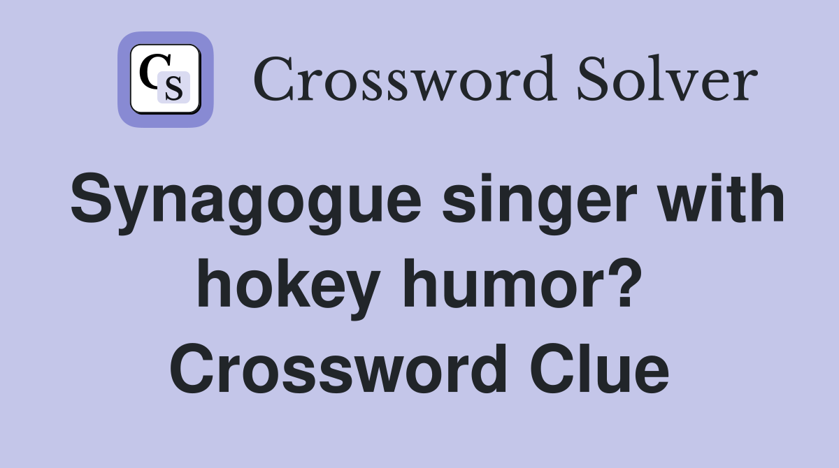Synagogue singer with hokey humor? Crossword Clue