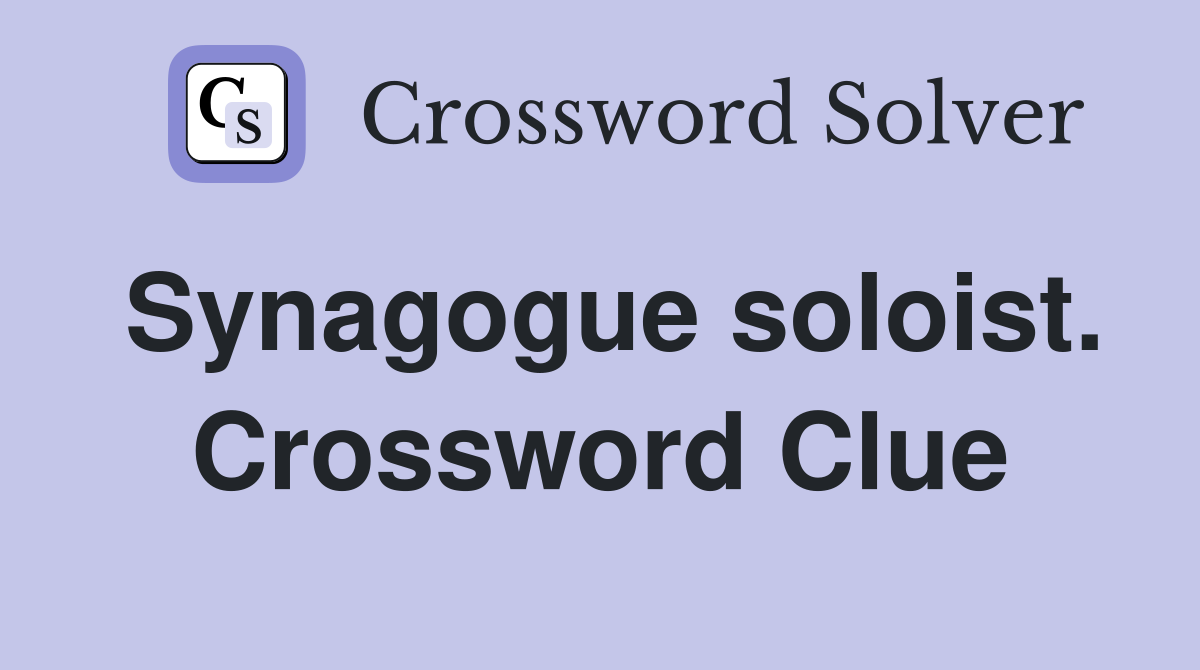Synagogue soloist. Crossword Clue