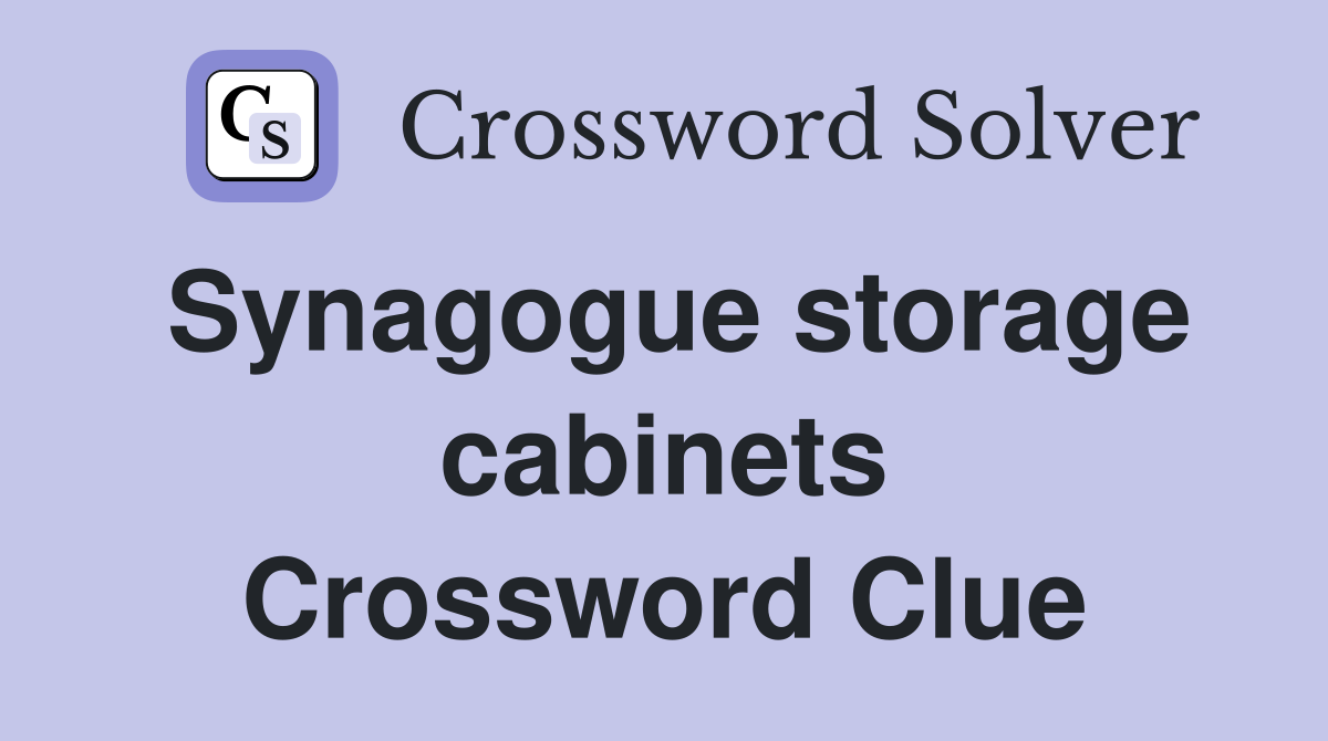 Synagogue storage cabinets Crossword Clue