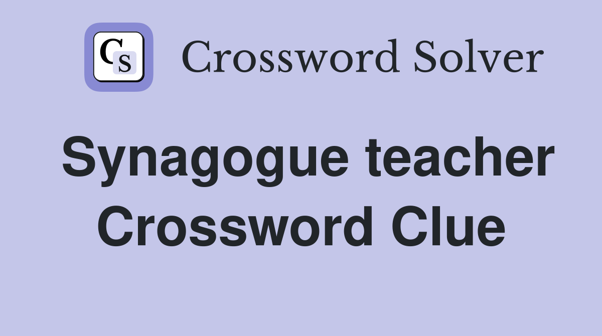 Synagogue teacher Crossword Clue