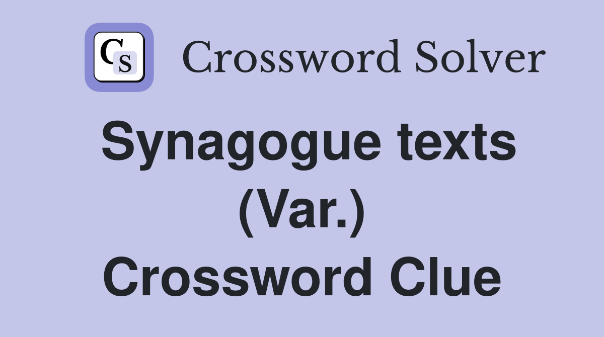 Synagogue texts (Var.) Crossword Clue