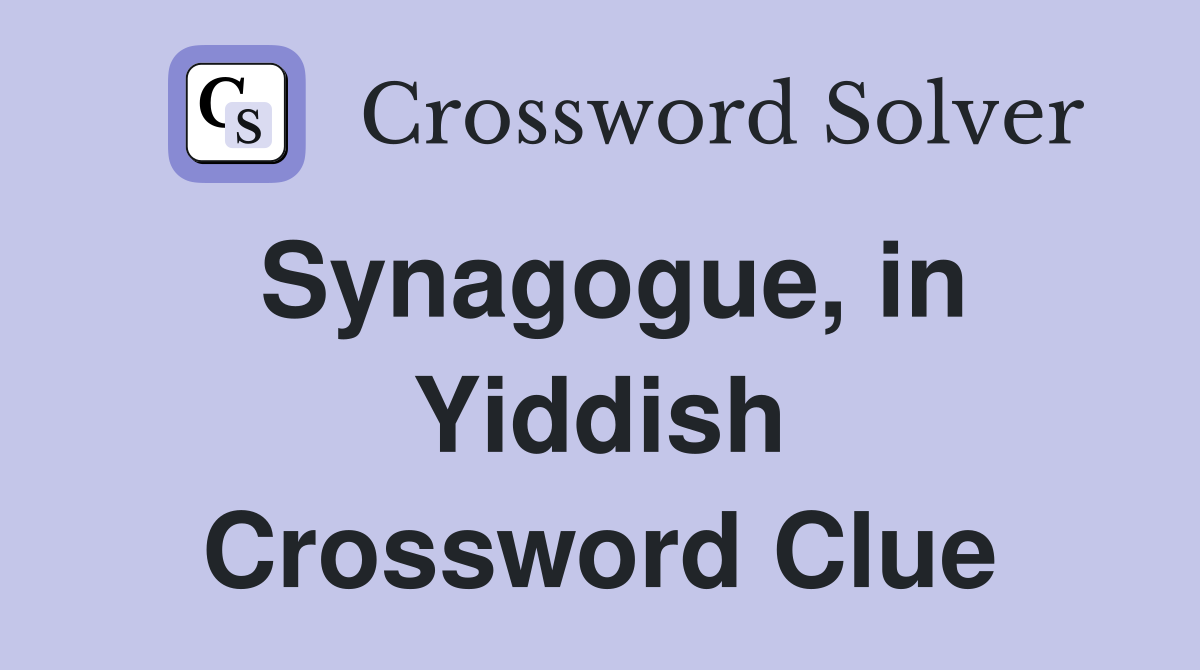 Synagogue, in Yiddish Crossword Clue