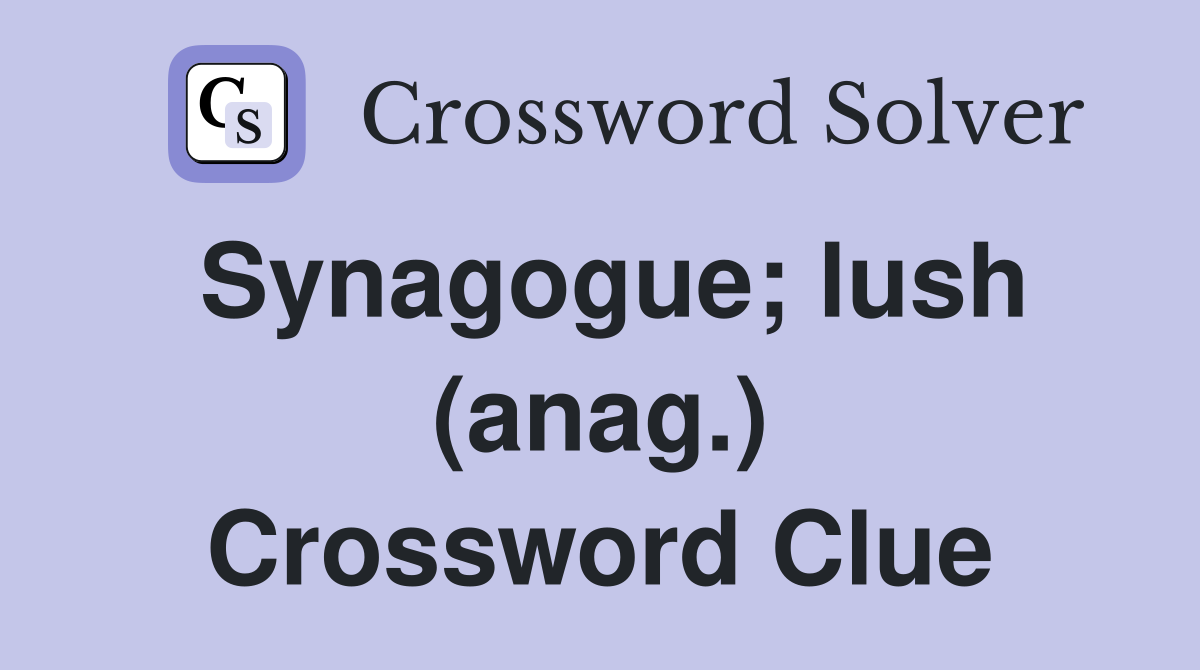 Synagogue; lush (anag.) Crossword Clue