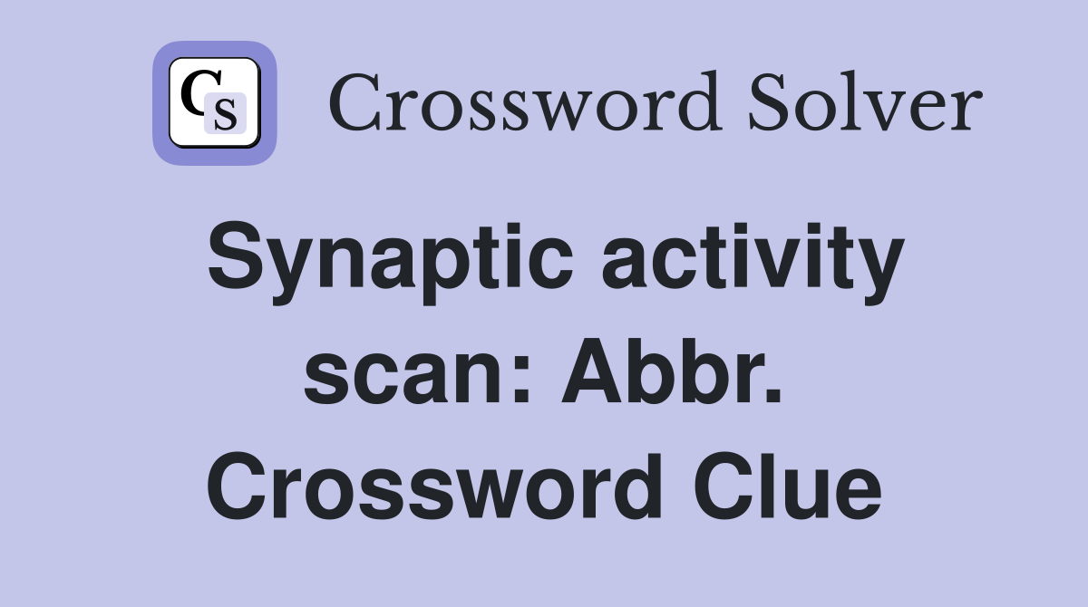 Synaptic activity scan: Abbr. Crossword Clue