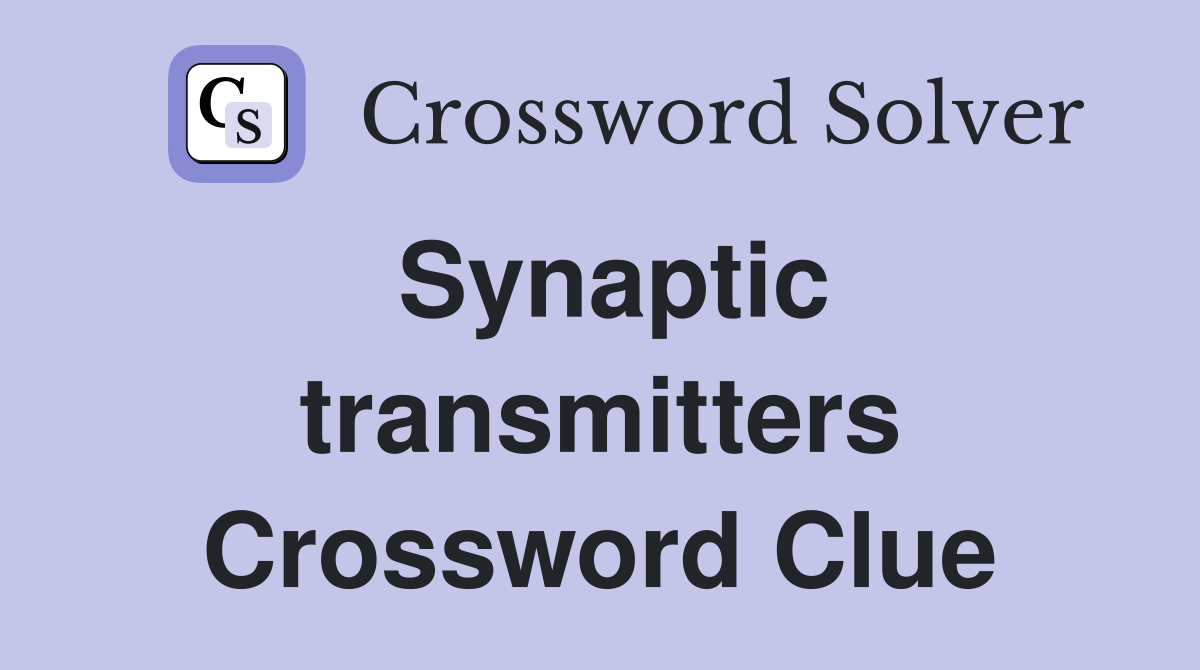 Synaptic transmitters Crossword Clue