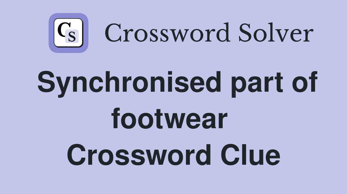 Synchronised part of footwear  Crossword Clue