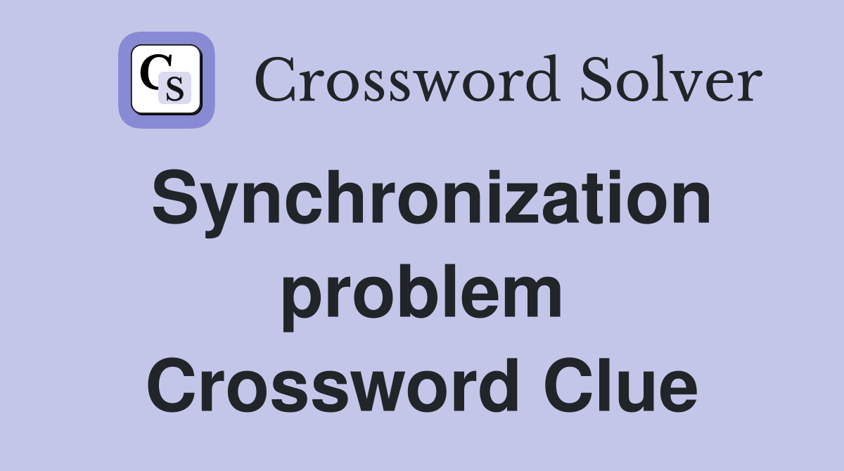 Synchronization problem Crossword Clue