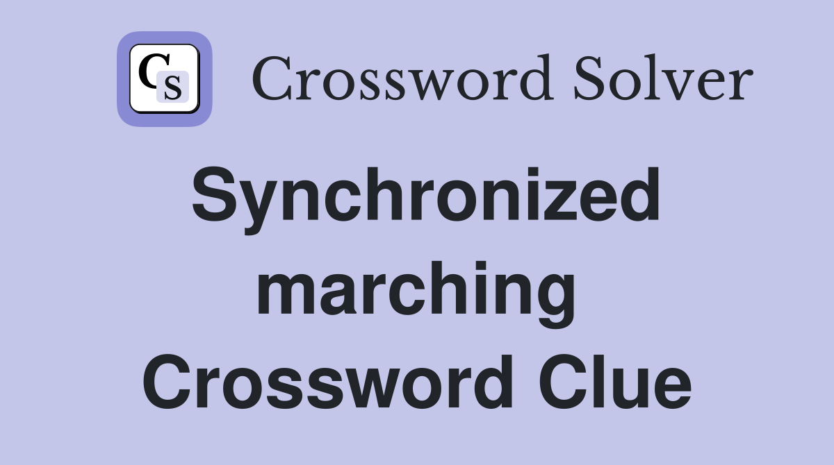 Synchronized marching Crossword Clue
