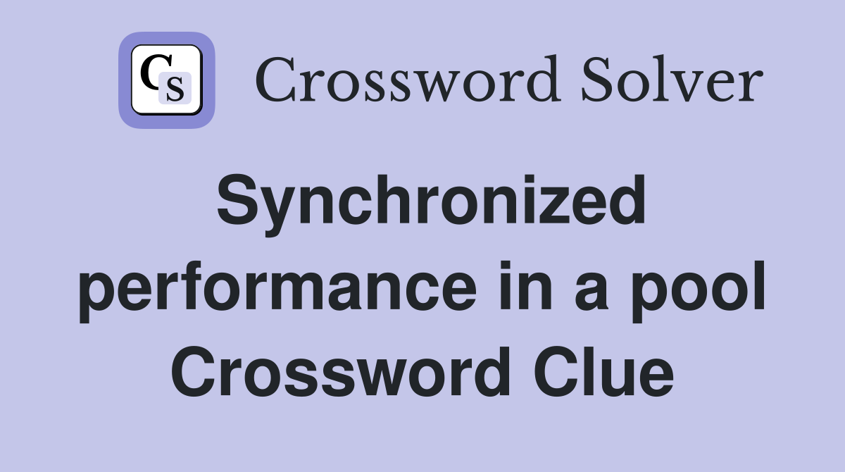Synchronized performance in a pool Crossword Clue