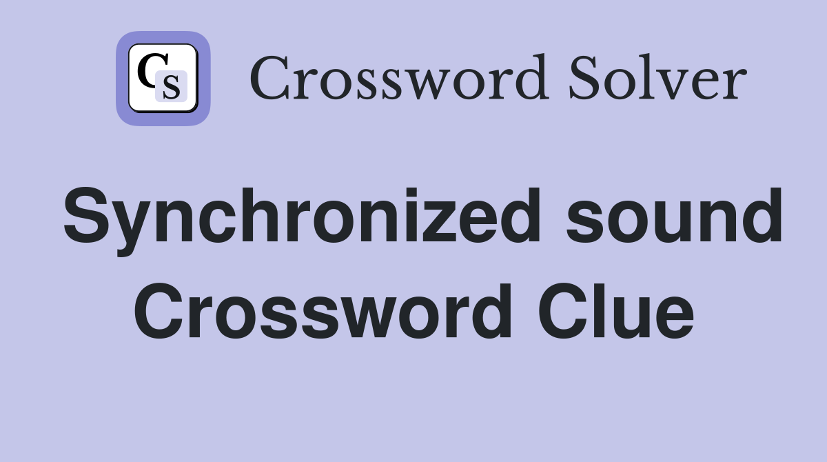 Synchronized sound Crossword Clue