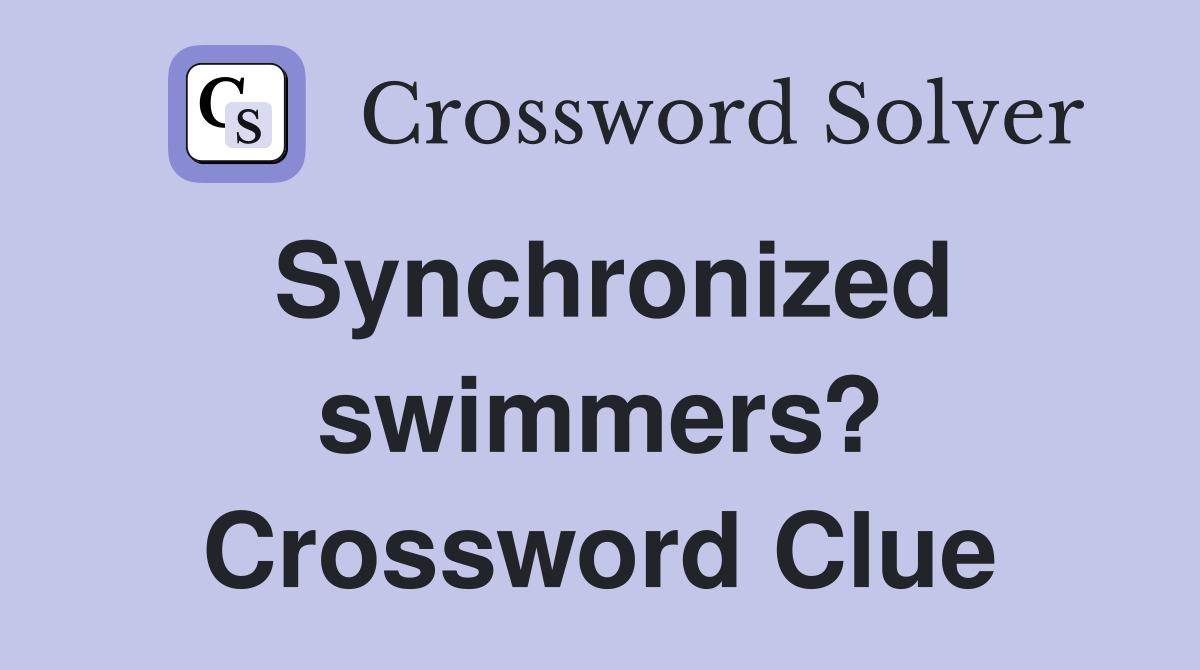 Synchronized swimmers? Crossword Clue