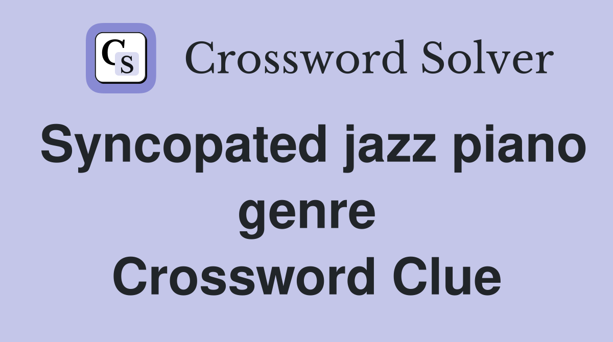 Syncopated jazz piano genre Crossword Clue