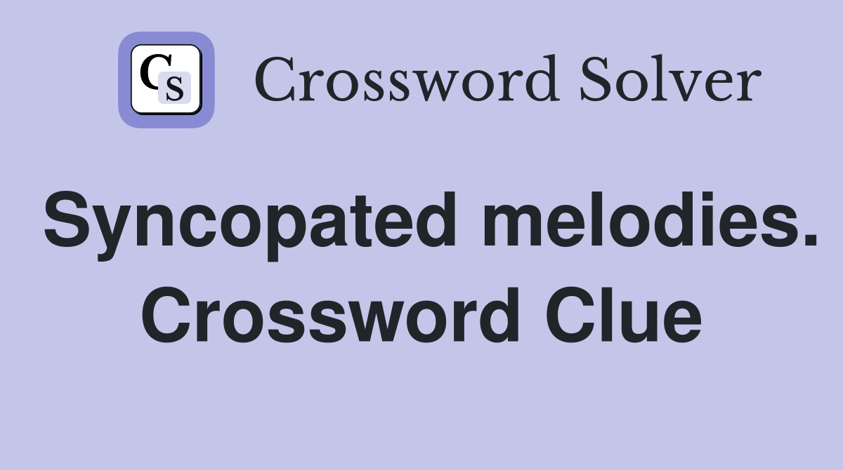 Syncopated melodies. Crossword Clue